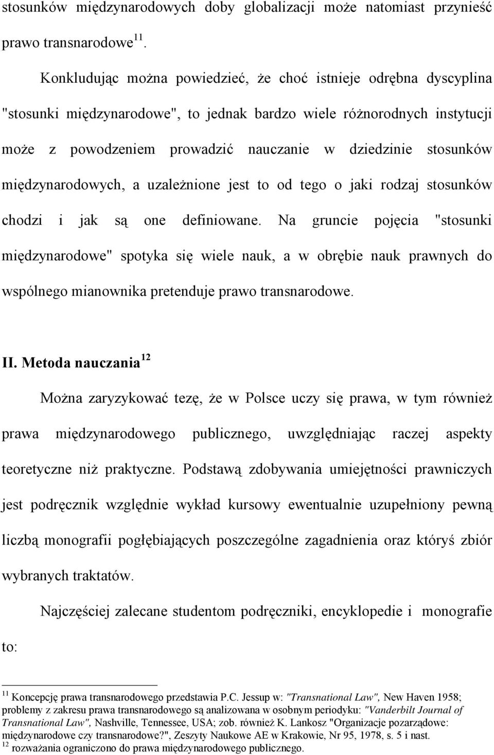 stosunków międzynarodowych, a uzależnione jest to od tego o jaki rodzaj stosunków chodzi i jak są one definiowane.