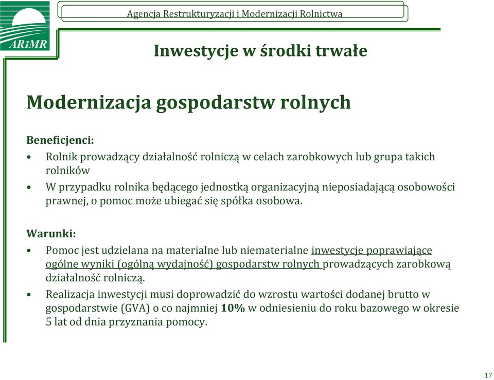 Warunki: Pomoc jest udzielana na materialne lub niematerialne inwestycje poprawiające ogólne wyniki (ogólną wydajność) gospodarstw rolnych prowadzących zarobkową