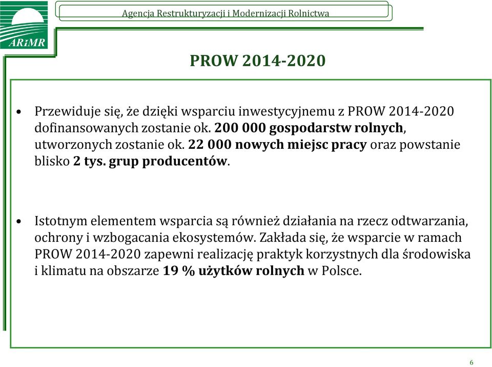 grup producentów. Istotnym elementem wsparcia są również działania na rzecz odtwarzania, ochrony i wzbogacania ekosystemów.