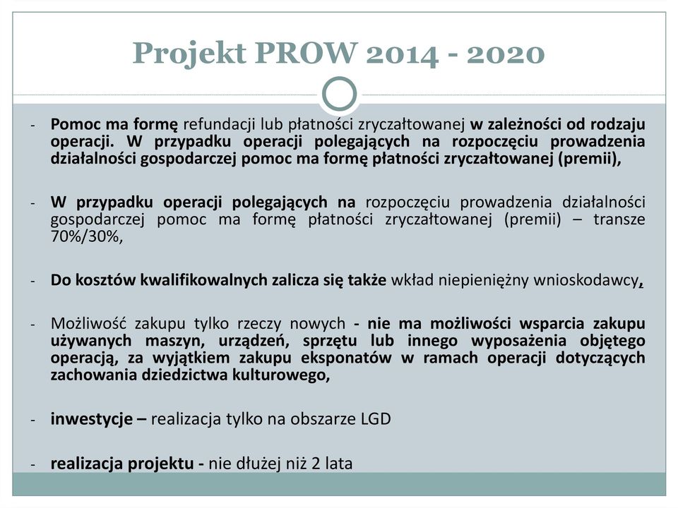 działalności gospodarczej pomoc ma formę płatności zryczałtowanej (premii) transze 70%/30%, - Do kosztów kwalifikowalnych zalicza się także wkład niepieniężny wnioskodawcy, - Możliwość zakupu tylko