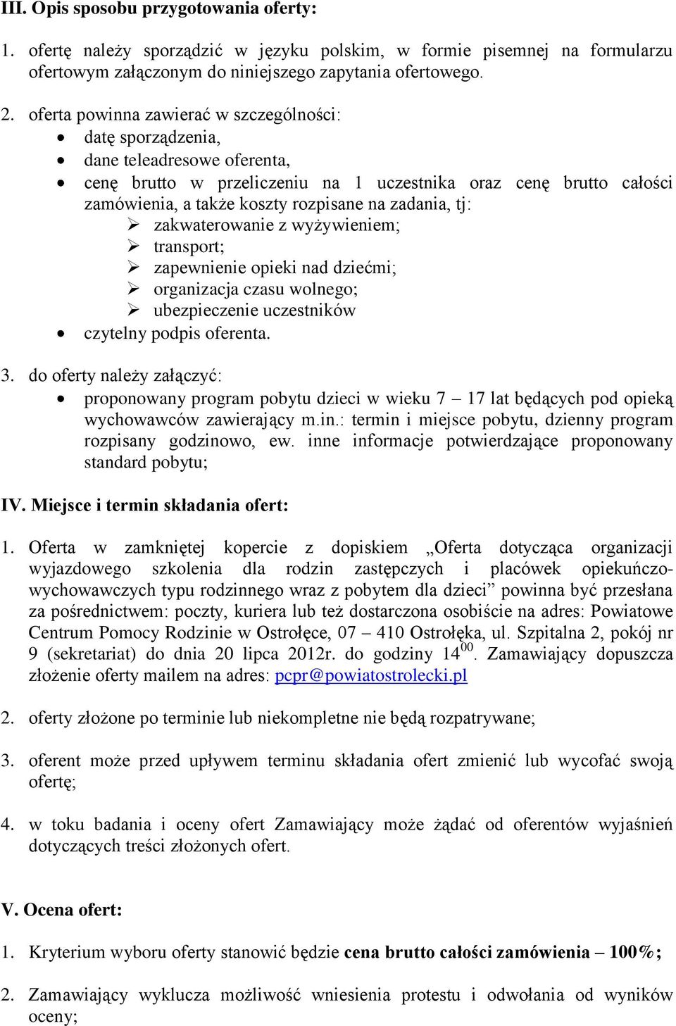 zadania, tj: zakwaterowanie z wyżywieniem; transport; zapewnienie opieki nad dziećmi; organizacja czasu wolnego; ubezpieczenie uczestników czytelny podpis oferenta. 3.