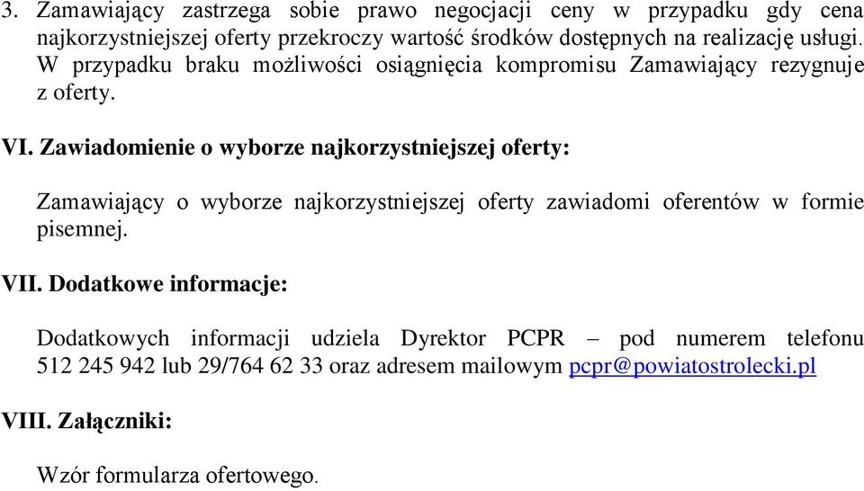 Zawiadomienie o wyborze najkorzystniejszej oferty: Zamawiający o wyborze najkorzystniejszej oferty zawiadomi oferentów w formie pisemnej. VII.