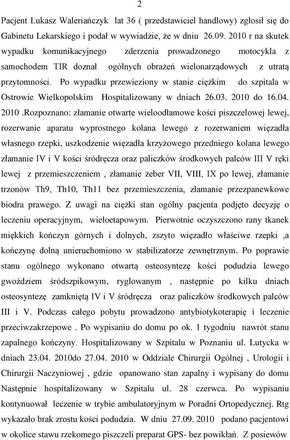 Po wypadku przewieziony w stanie ciężkim do szpitala w Ostrowie Wielkopolskim Hospitalizowany w dniach 26.03. 2010 