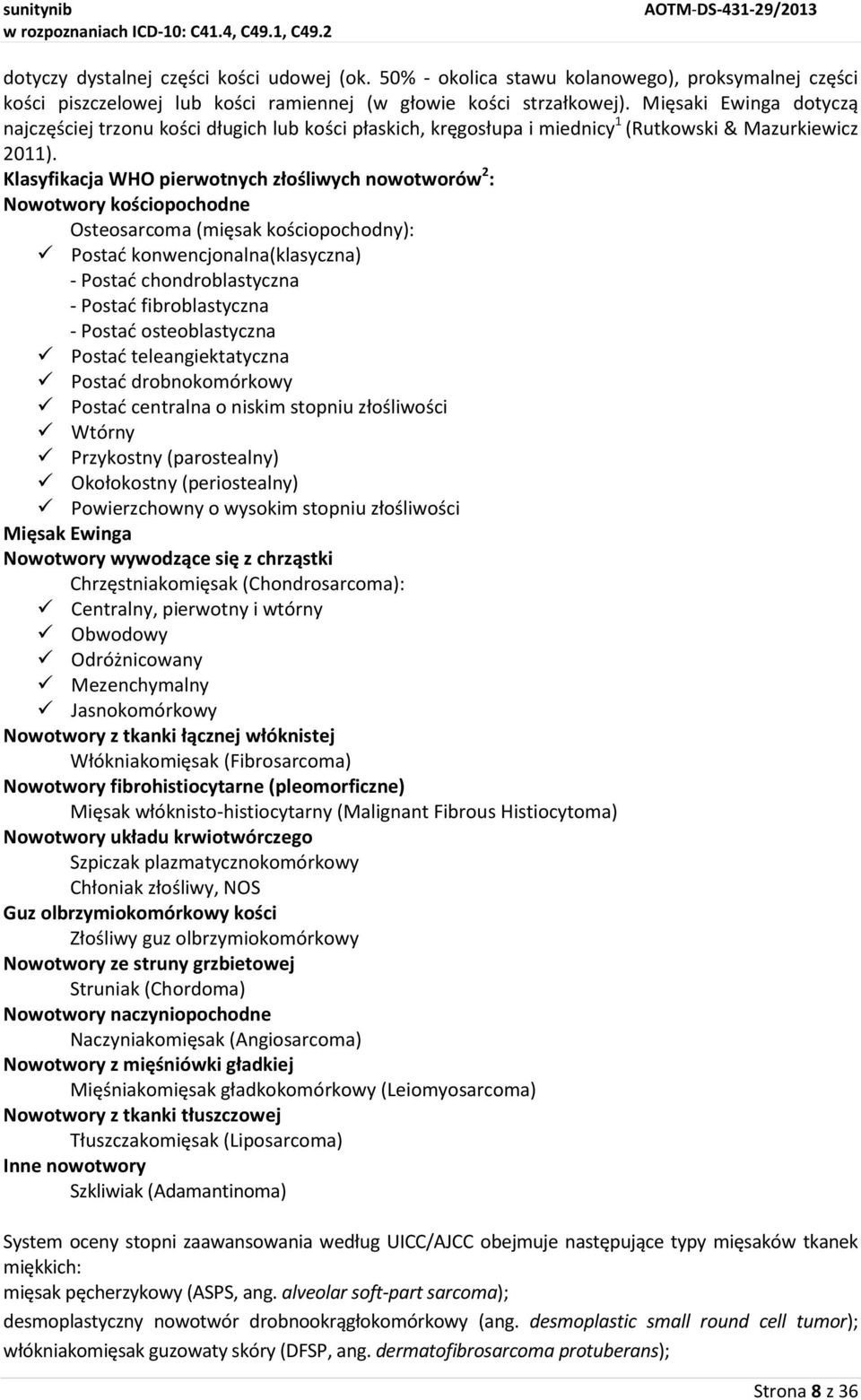 Klasyfikacja WHO pierwotnych złośliwych nowotworów 2 : Nowotwory kościopochodne Osteosarcoma (mięsak kościopochodny): Postać konwencjonalna(klasyczna) - Postać chondroblastyczna - Postać