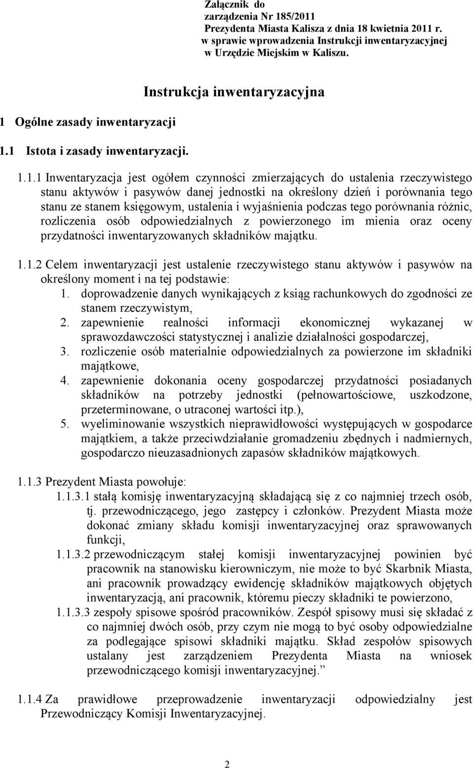 pasywów danej jednostki na określony dzień i porównania tego stanu ze stanem księgowym, ustalenia i wyjaśnienia podczas tego porównania różnic, rozliczenia osób odpowiedzialnych z powierzonego im