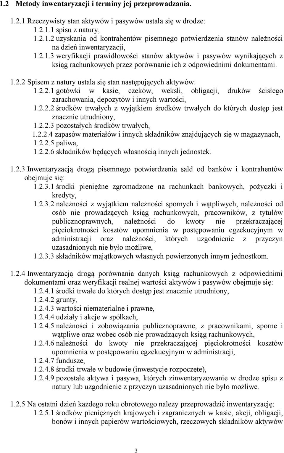 2.2.1 gotówki w kasie, czeków, weksli, obligacji, druków ścisłego zarachowania, depozytów i innych wartości, 1.2.2.2 środków trwałych z wyjątkiem środków trwałych do których dostęp jest znacznie utrudniony, 1.