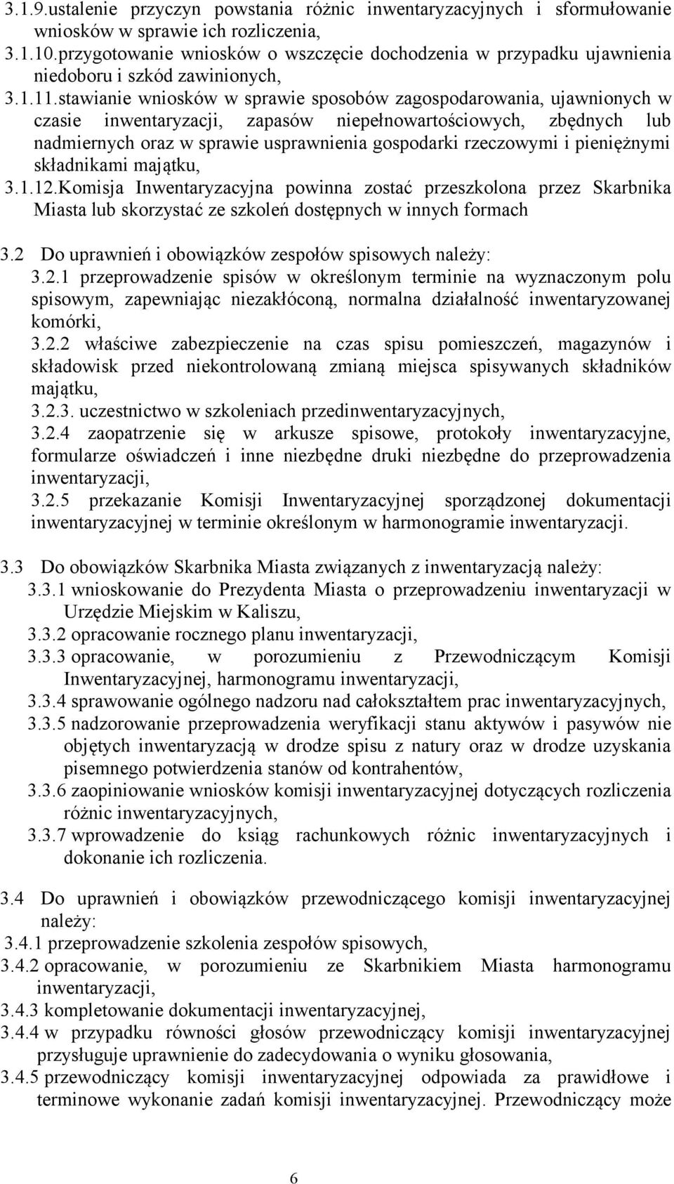 stawianie wniosków w sprawie sposobów zagospodarowania, ujawnionych w czasie inwentaryzacji, zapasów niepełnowartościowych, zbędnych lub nadmiernych oraz w sprawie usprawnienia gospodarki rzeczowymi