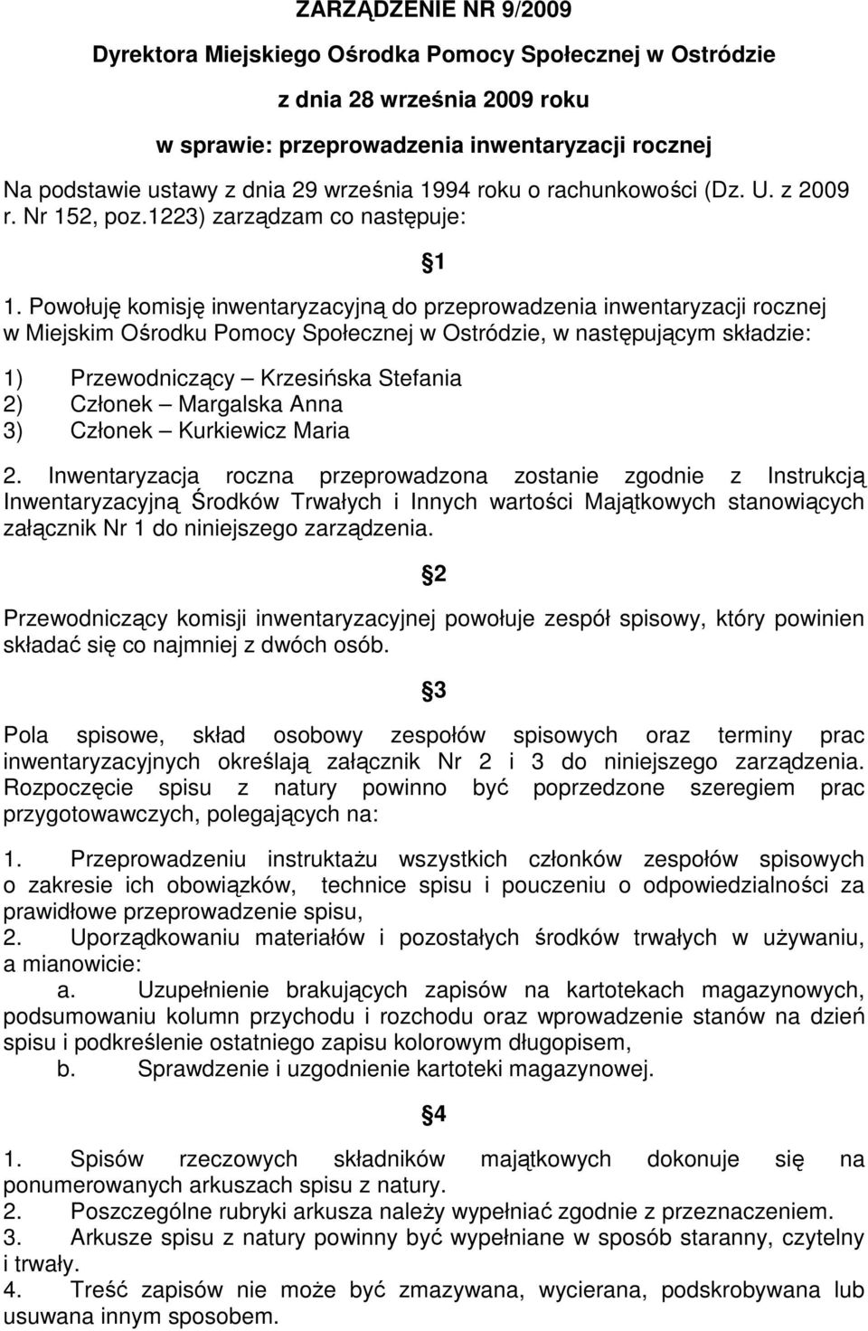 Powołuję komisję inwentaryzacyjną rocznej w Miejskim Ośrodku Pomocy Społecznej w Ostródzie, w następującym składzie: 1 1) Przewodniczący Krzesińska Stefania 2) Członek 3) Członek Kurkiewicz Maria 2.