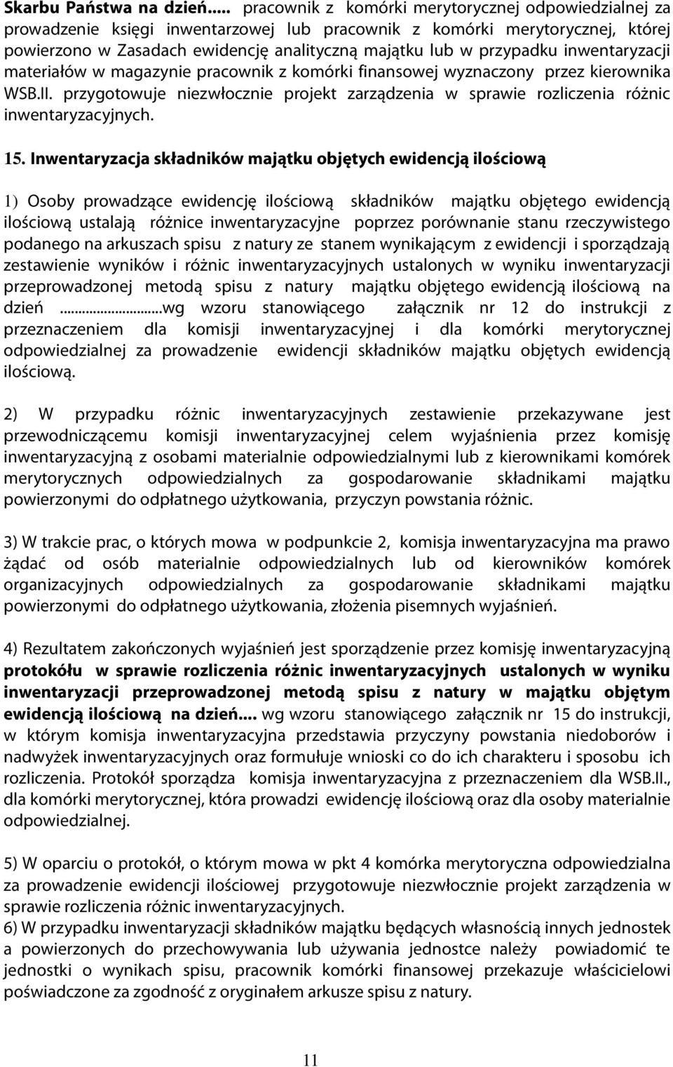 przypadku inwentaryzacji materiałów w magazynie pracownik z komórki finansowej wyznaczony przez kierownika WSB.II.