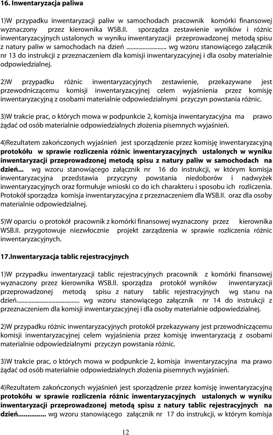 .. wg wzoru stanowiącego załącznik nr 13 do instrukcji z przeznaczeniem dla komisji inwentaryzacyjnej i dla osoby materialnie odpowiedzialnej.