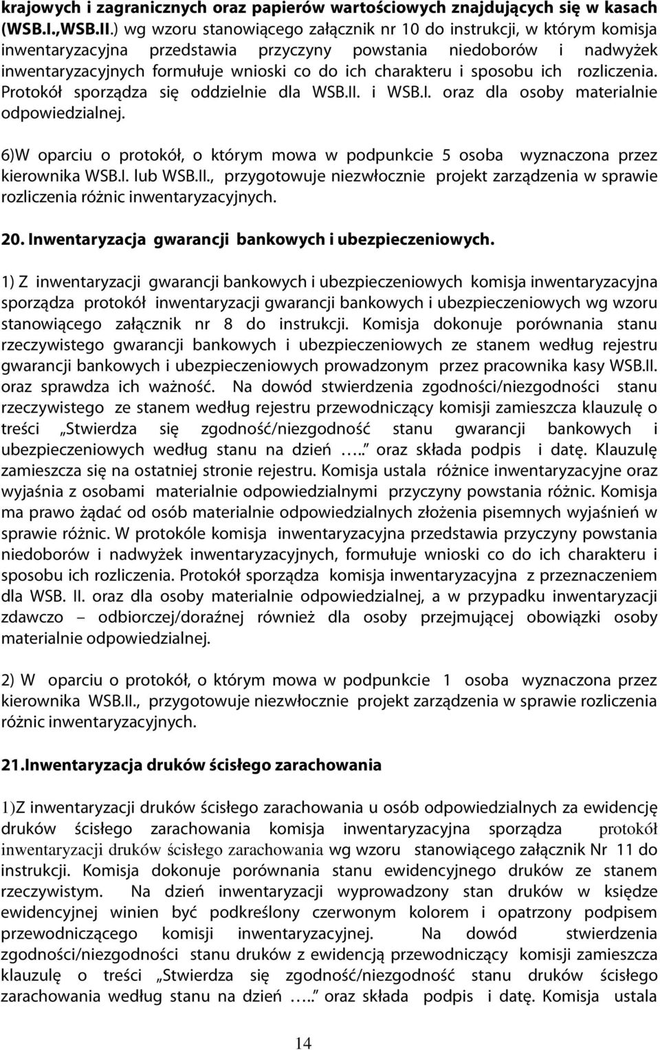 charakteru i sposobu ich rozliczenia. Protokół sporządza się oddzielnie dla WSB.II. i WSB.I. oraz dla osoby materialnie odpowiedzialnej.