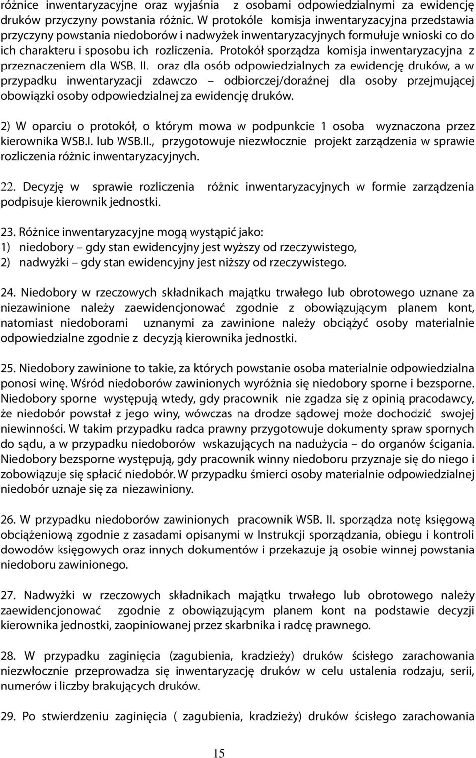Protokół sporządza komisja inwentaryzacyjna z przeznaczeniem dla WSB. II.