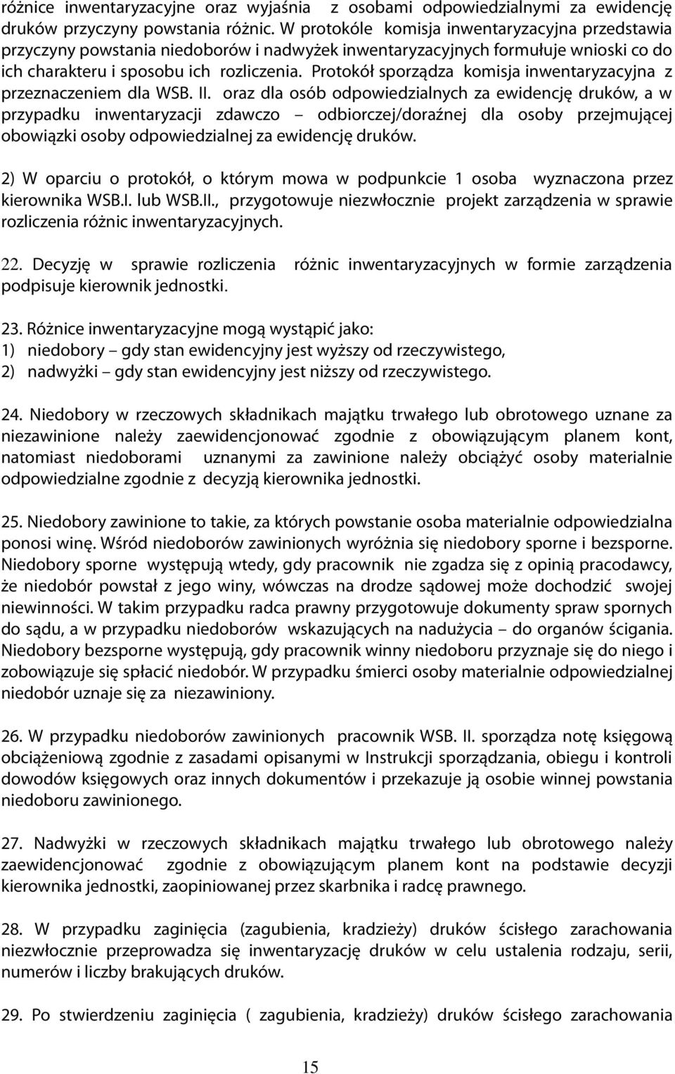 Protokół sporządza komisja inwentaryzacyjna z przeznaczeniem dla WSB. II.