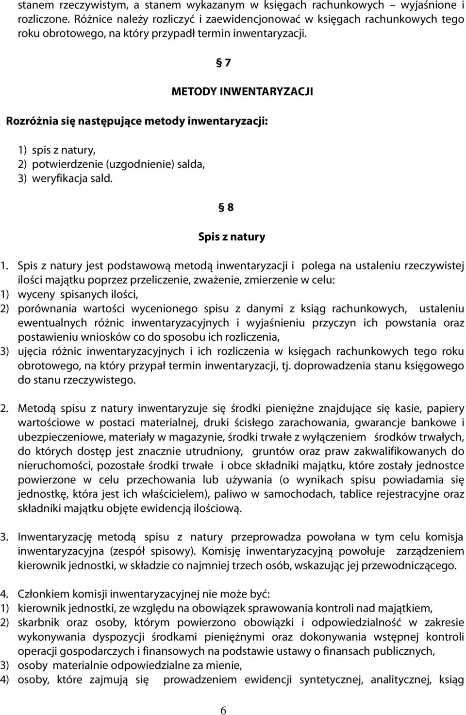 7 METODY INWENTARYZACJI Rozróżnia się następujące metody inwentaryzacji: 1) spis z natury, 2) potwierdzenie (uzgodnienie) salda, 3) weryfikacja sald. 8 Spis z natury 1.