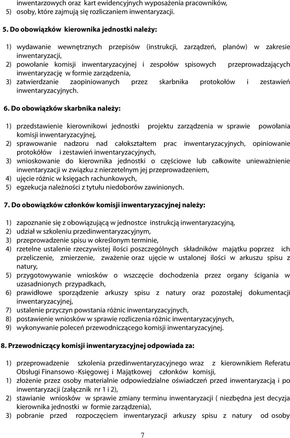 Do obowiązków kierownika jednostki należy: 1) wydawanie wewnętrznych przepisów (instrukcji, zarządzeń, planów) w zakresie inwentaryzacji, 2) powołanie komisji inwentaryzacyjnej i zespołów spisowych