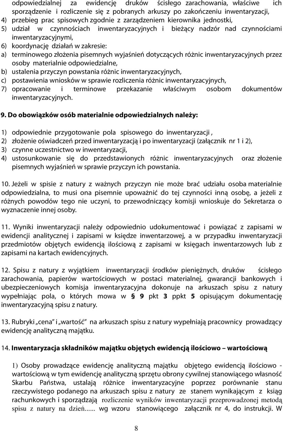 pisemnych wyjaśnień dotyczących różnic inwentaryzacyjnych przez osoby materialnie odpowiedzialne, b) ustalenia przyczyn powstania różnic inwentaryzacyjnych, c) postawienia wniosków w sprawie