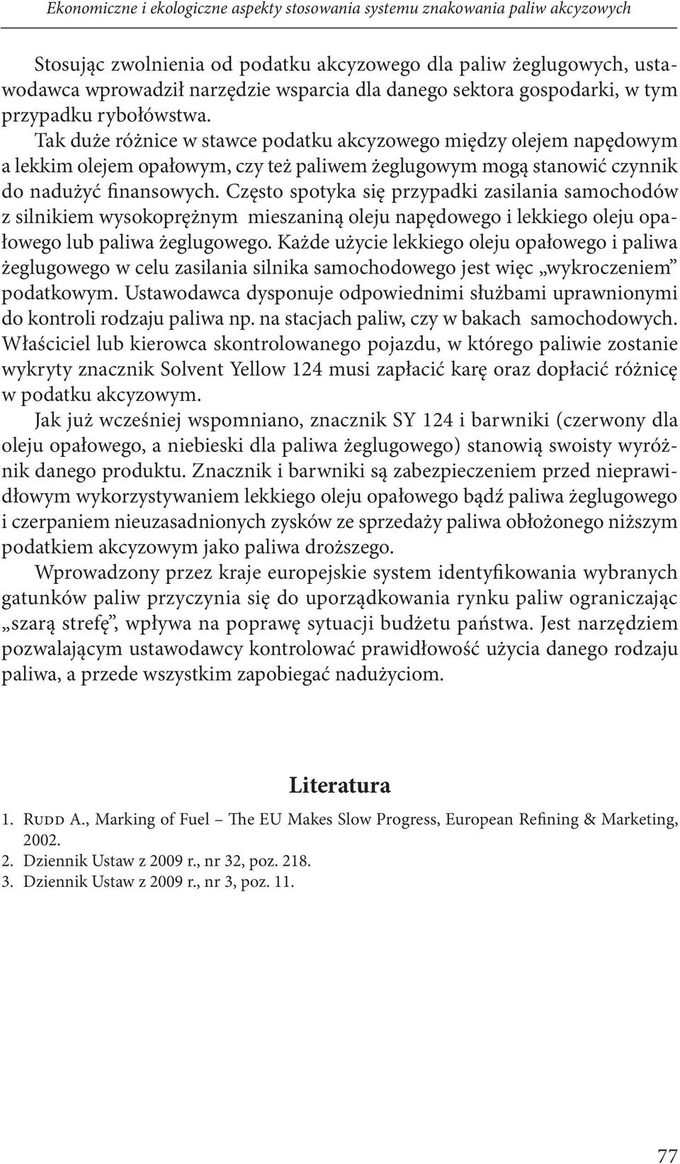 Tak duże różnice w stawce podatku akcyzowego między olejem napędowym a lekkim olejem opałowym, czy też paliwem żeglugowym mogą stanowić czynnik do nadużyć finansowych.