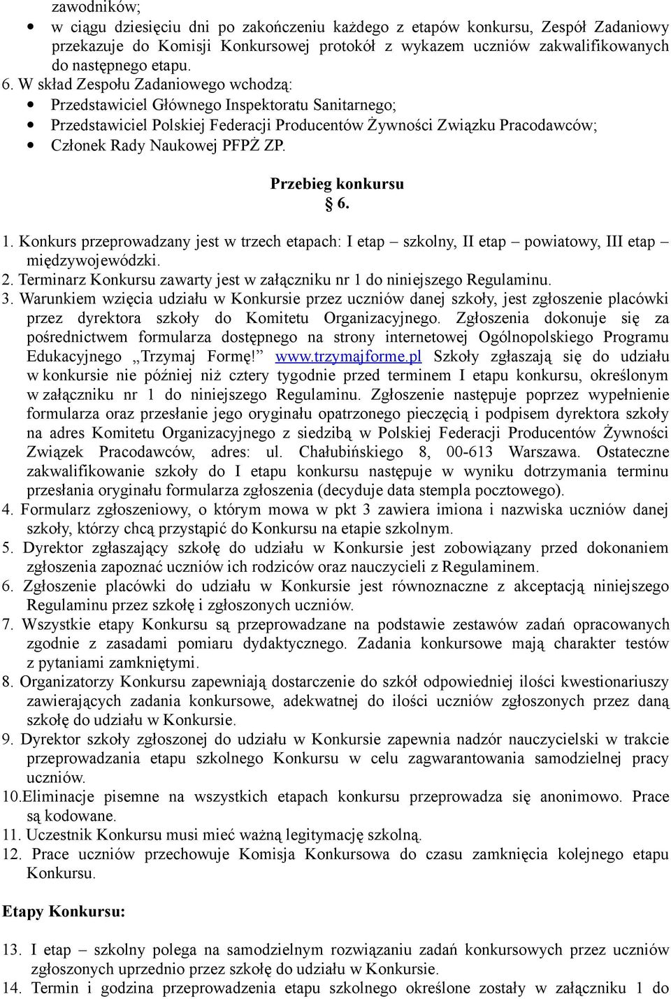 Przebieg konkursu 6. 1. Konkurs przeprowadzany jest w trzech etapach: I etap szkolny, II etap powiatowy, III etap międzywojewódzki. 2.