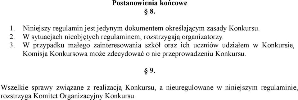 W przypadku małego zainteresowania szkół oraz ich uczniów udziałem w Konkursie, Komisja Konkursowa może zdecydować