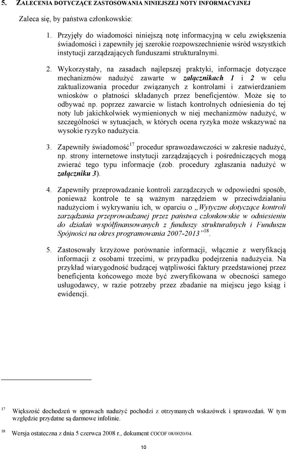 Wykorzystały, na zasadach najlepszej praktyki, informacje dotyczące mechanizmów nadużyć zawarte w załącznikach 1 i 2 w celu zaktualizowania procedur związanych z kontrolami i zatwierdzaniem wniosków