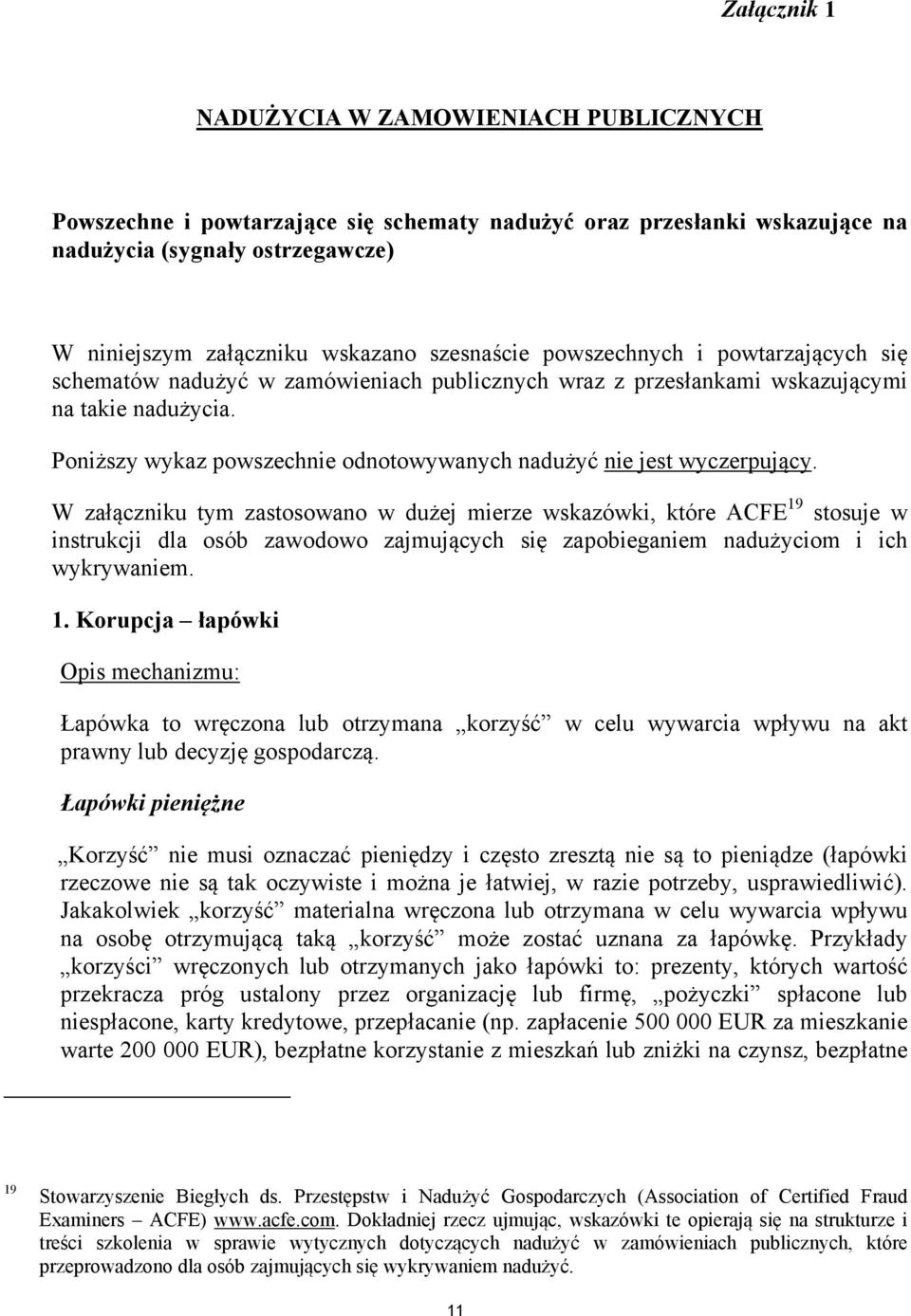 Poniższy wykaz powszechnie odnotowywanych nadużyć nie jest wyczerpujący.