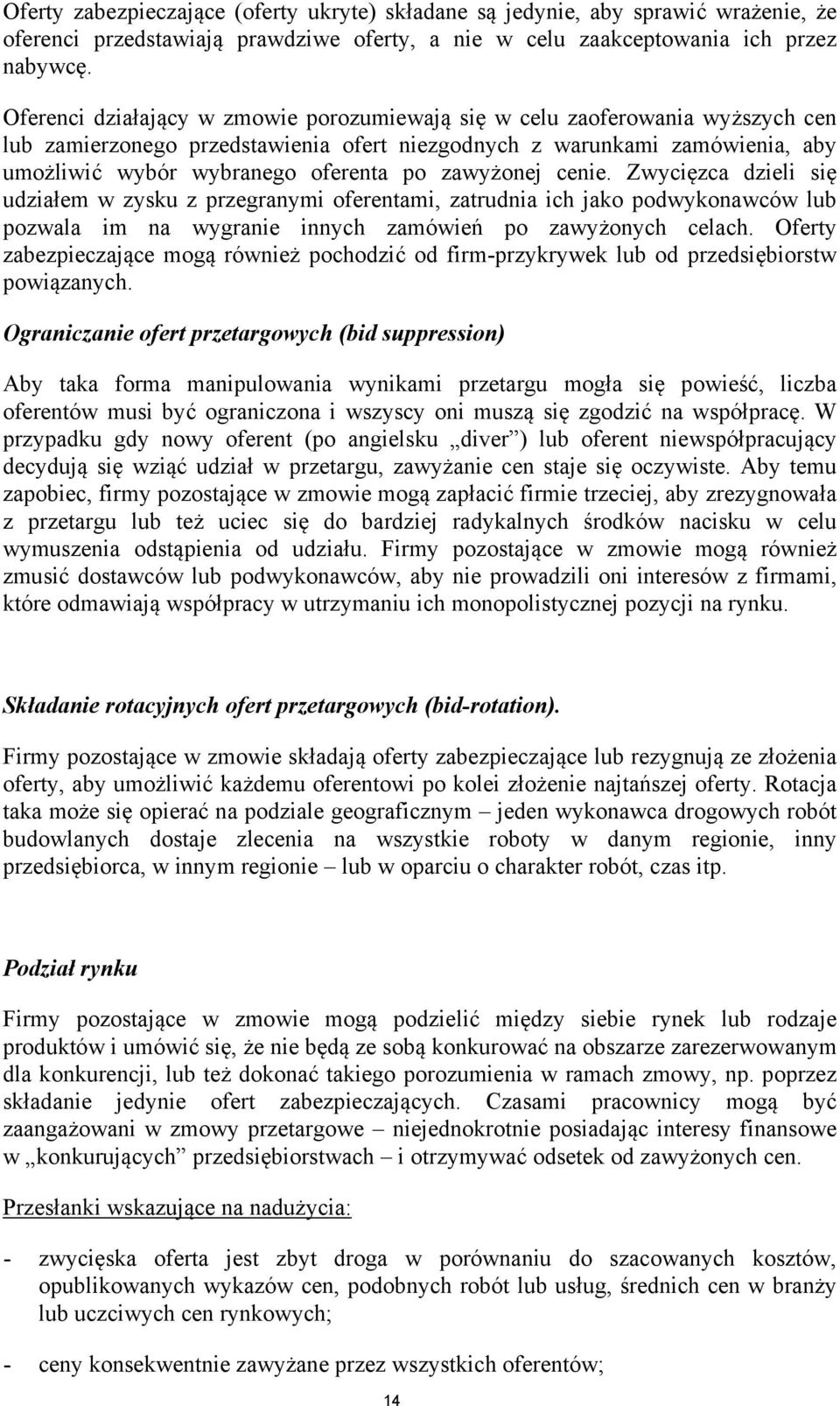 zawyżonej cenie. Zwycięzca dzieli się udziałem w zysku z przegranymi oferentami, zatrudnia ich jako podwykonawców lub pozwala im na wygranie innych zamówień po zawyżonych celach.