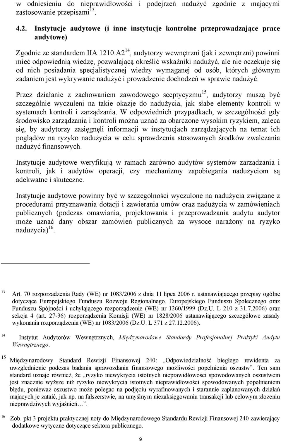 A2 14, audytorzy wewnętrzni (jak i zewnętrzni) powinni mieć odpowiednią wiedzę, pozwalającą określić wskaźniki nadużyć, ale nie oczekuje się od nich posiadania specjalistycznej wiedzy wymaganej od