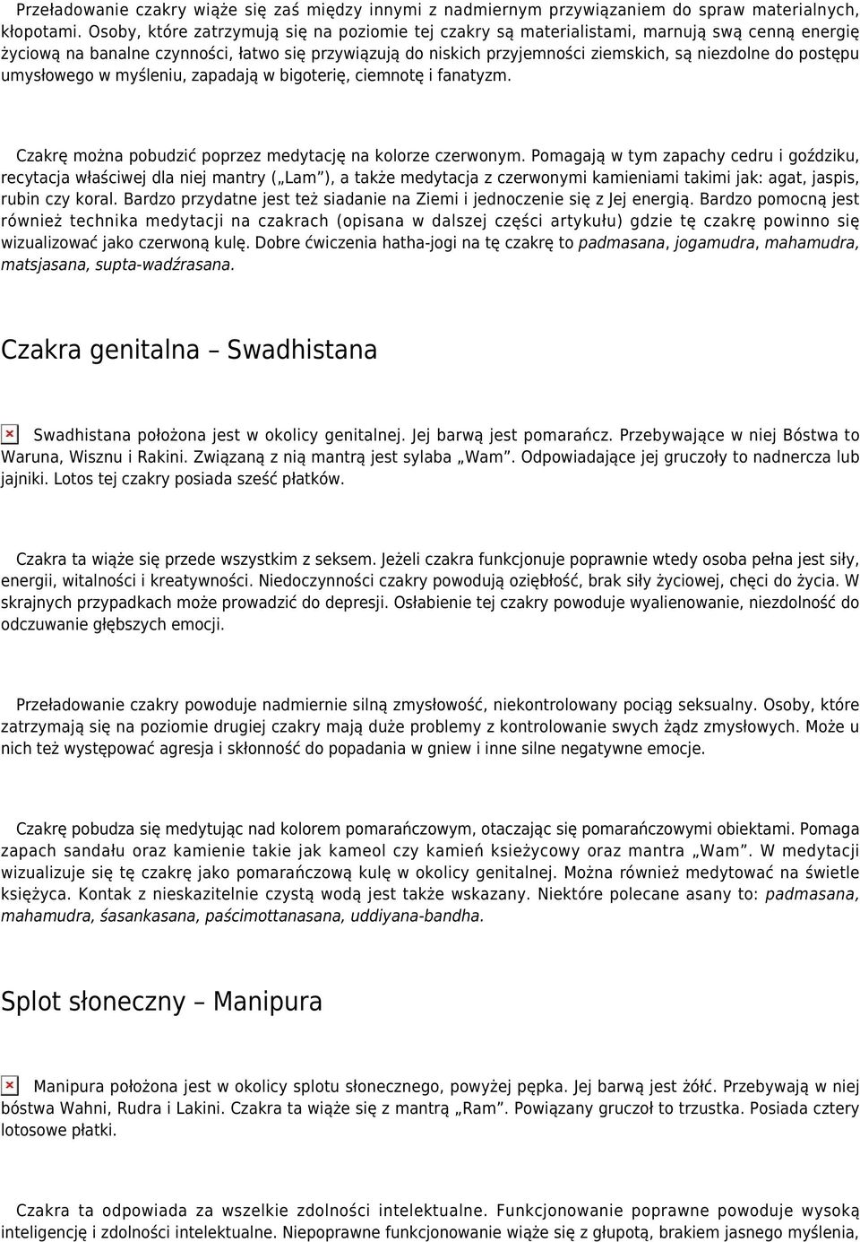 postępu umysłowego w myśleniu, zapadają w bigoterię, ciemnotę i fanatyzm. Czakrę można pobudzić poprzez medytację na kolorze czerwonym.