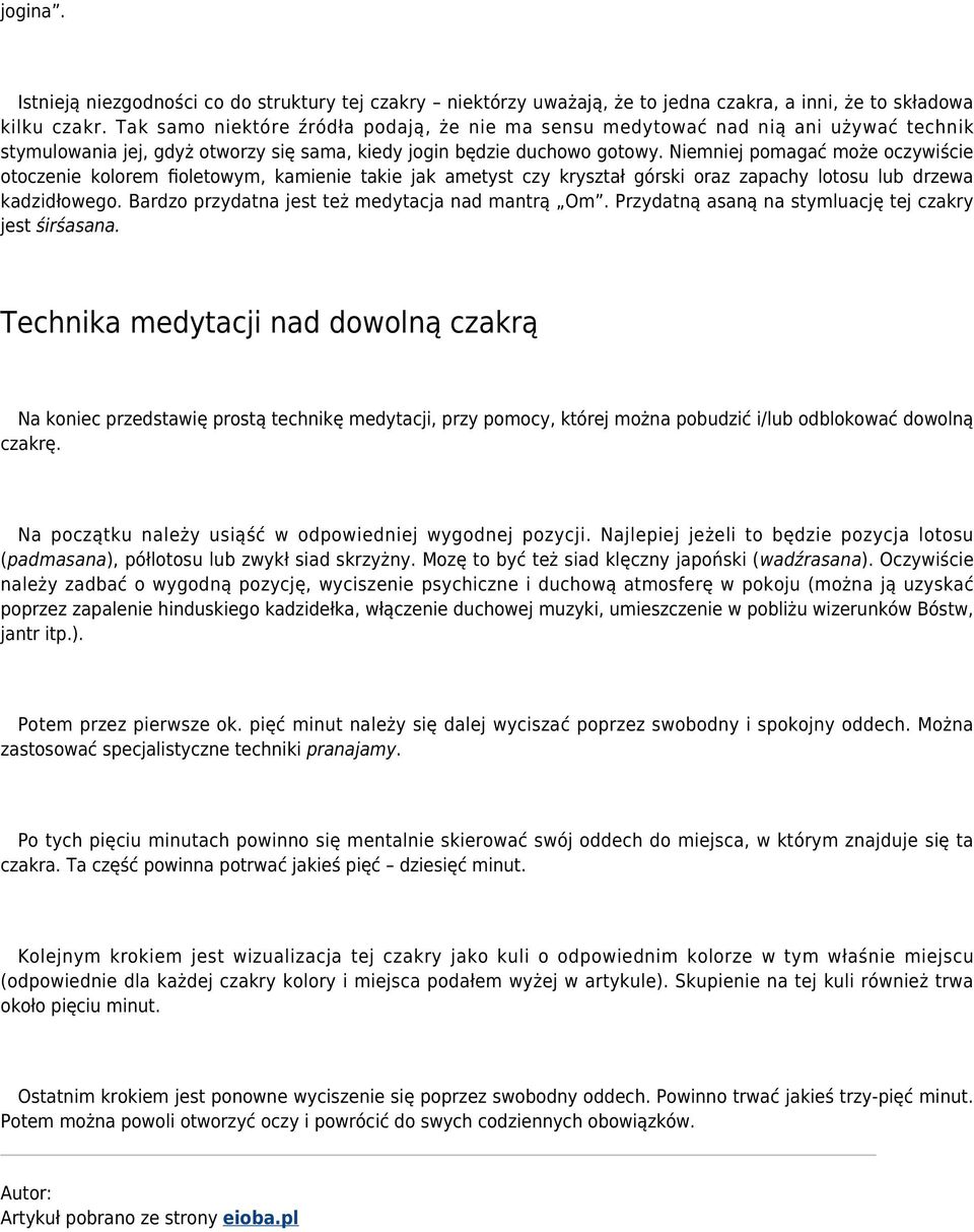 Niemniej pomagać może oczywiście otoczenie kolorem fioletowym, kamienie takie jak ametyst czy kryształ górski oraz zapachy lotosu lub drzewa kadzidłowego.