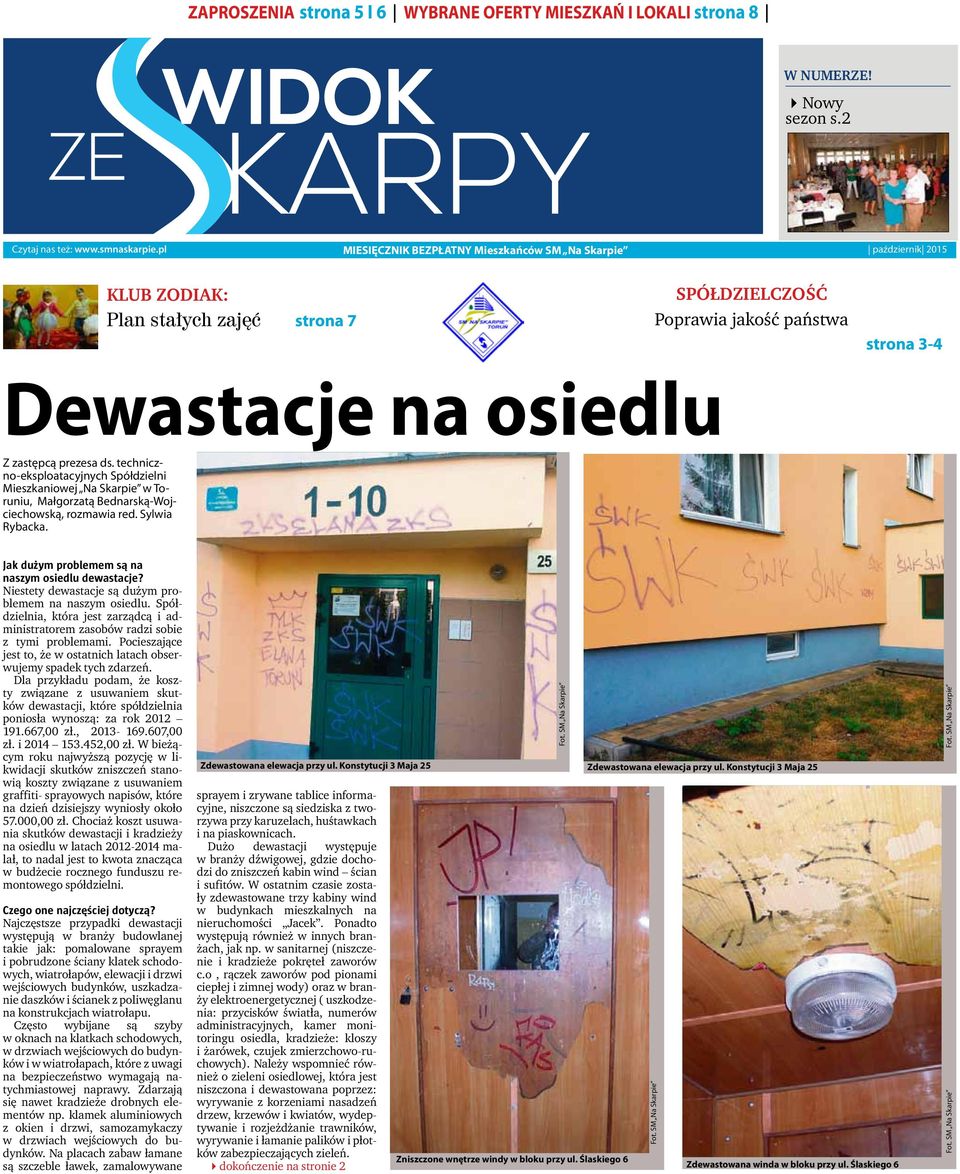 ds. techniczno-eksploatacyjnych Spółdzielni Mieszkaniowej Na Skarpie w Toruniu, Małgorzatą Bednarską-Wojciechowską, rozmawia red. Sylwia Rybacka. Jak dużym problemem są na naszym osiedlu dewastacje?