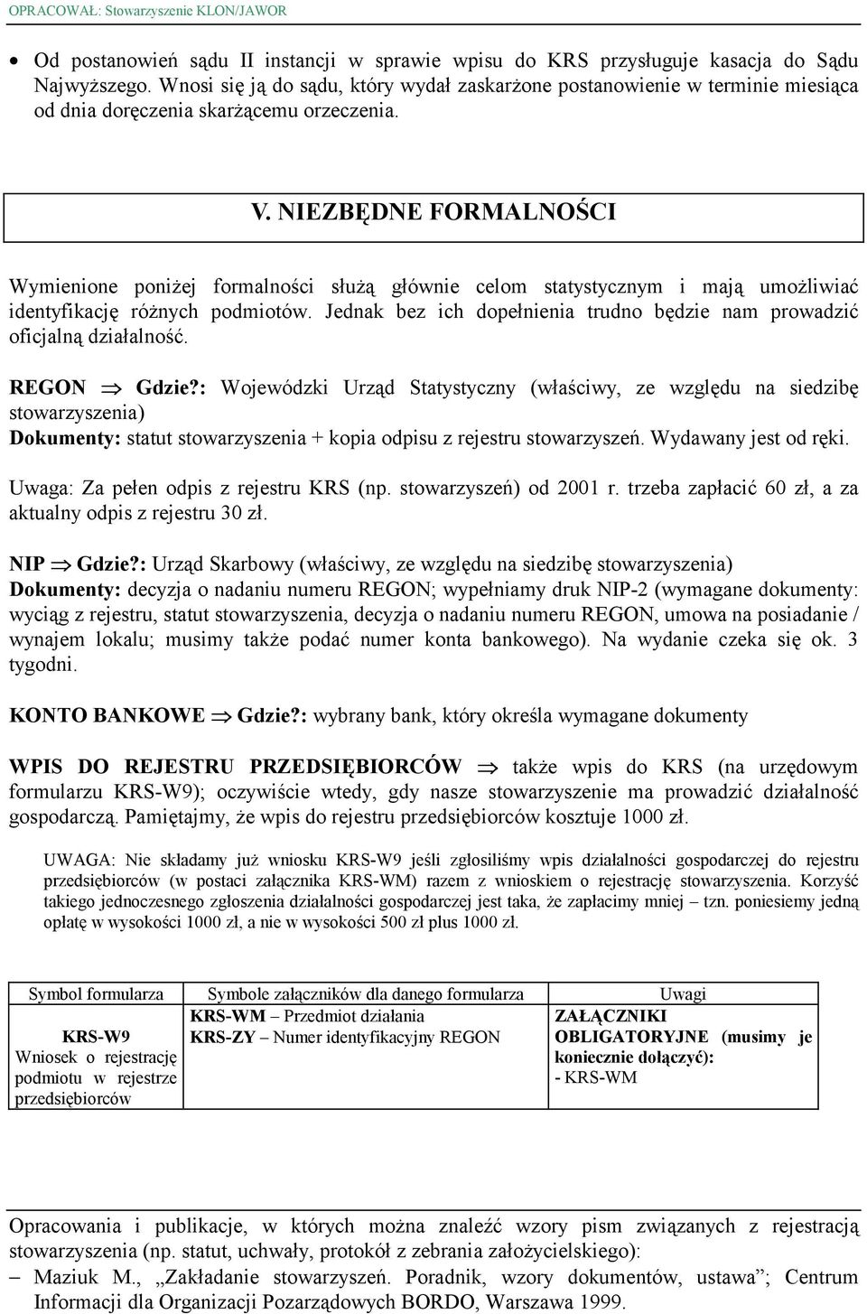 NIEZBĘDNE FORMALNOŚCI Wymienione poniżej formalności służą głównie celom statystycznym i mają umożliwiać identyfikację różnych podmiotów.