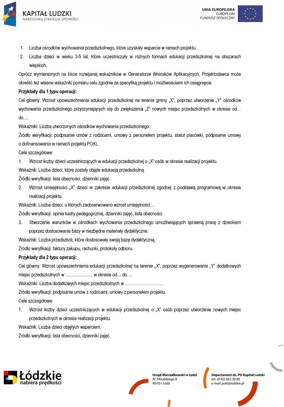 Oprócz wymienionych na liście rozwijanej wskaźników w Generatorze Wniosków Aplikacyjnych, Projektodawca może określić też własne wskaźniki pomiaru celu zgodnie ze specyfiką projektu i możliwościami