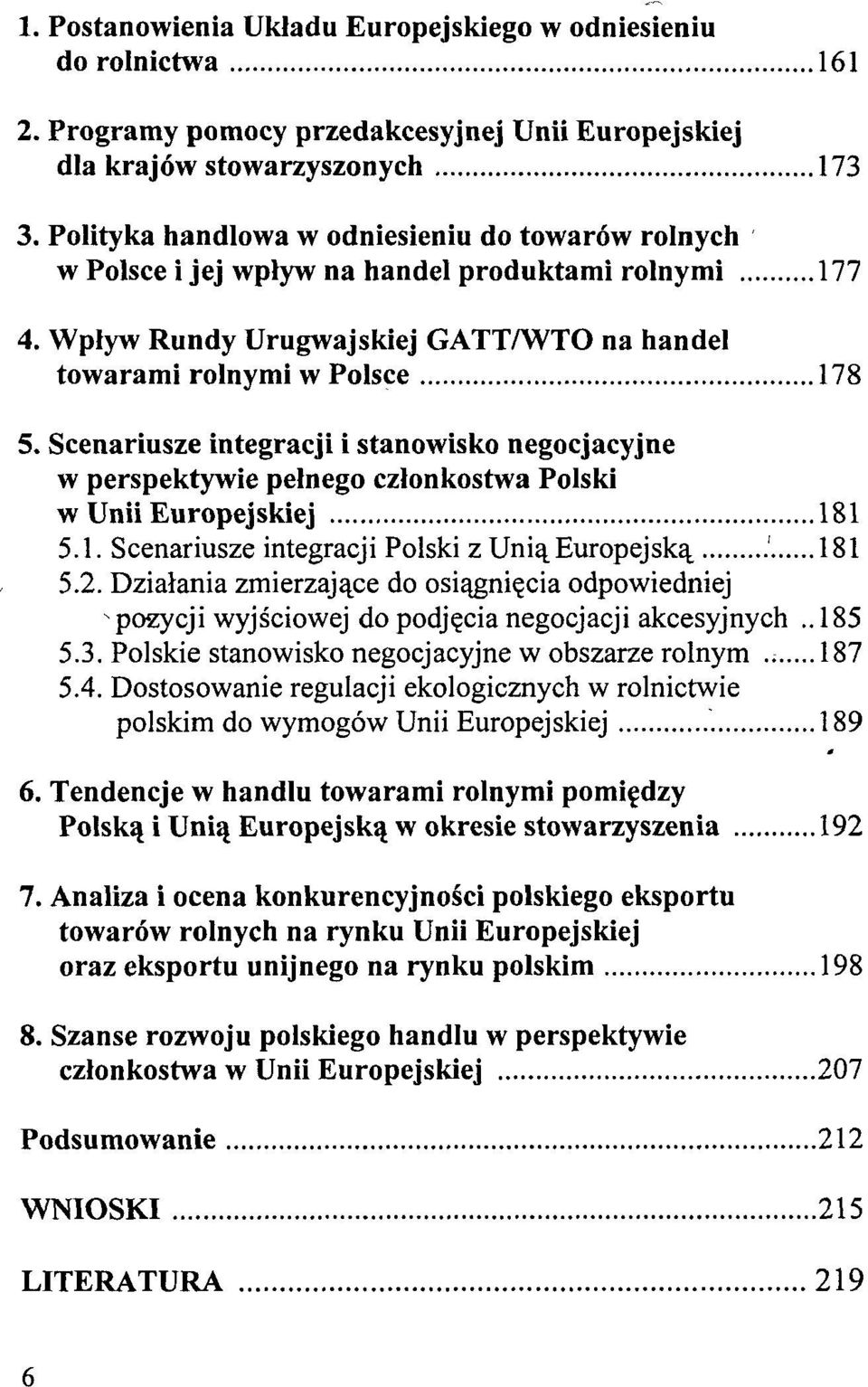 Scenariusze integracji i stanowisko negocjacyjne w perspektywie pełnego członkostwa Polski w Unii Europejskiej 181 5.1. Scenariusze integracji Polski z Unią Europejską ' 181 5.2.