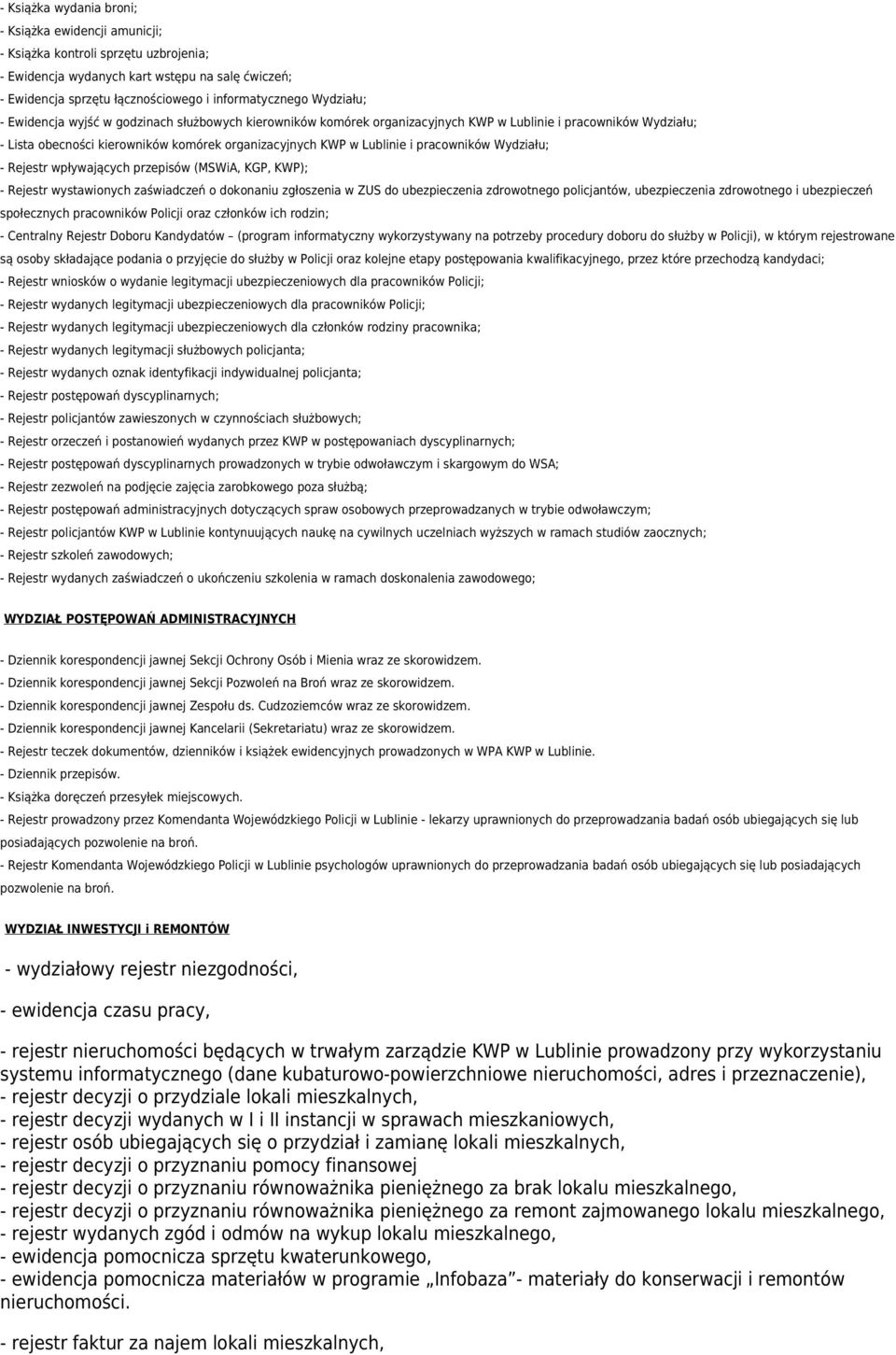 pracowników Wydziału; - Rejestr wpływających przepisów (MSWiA, KGP, KWP); - Rejestr wystawionych zaświadczeń o dokonaniu zgłoszenia w ZUS do ubezpieczenia zdrowotnego policjantów, ubezpieczenia