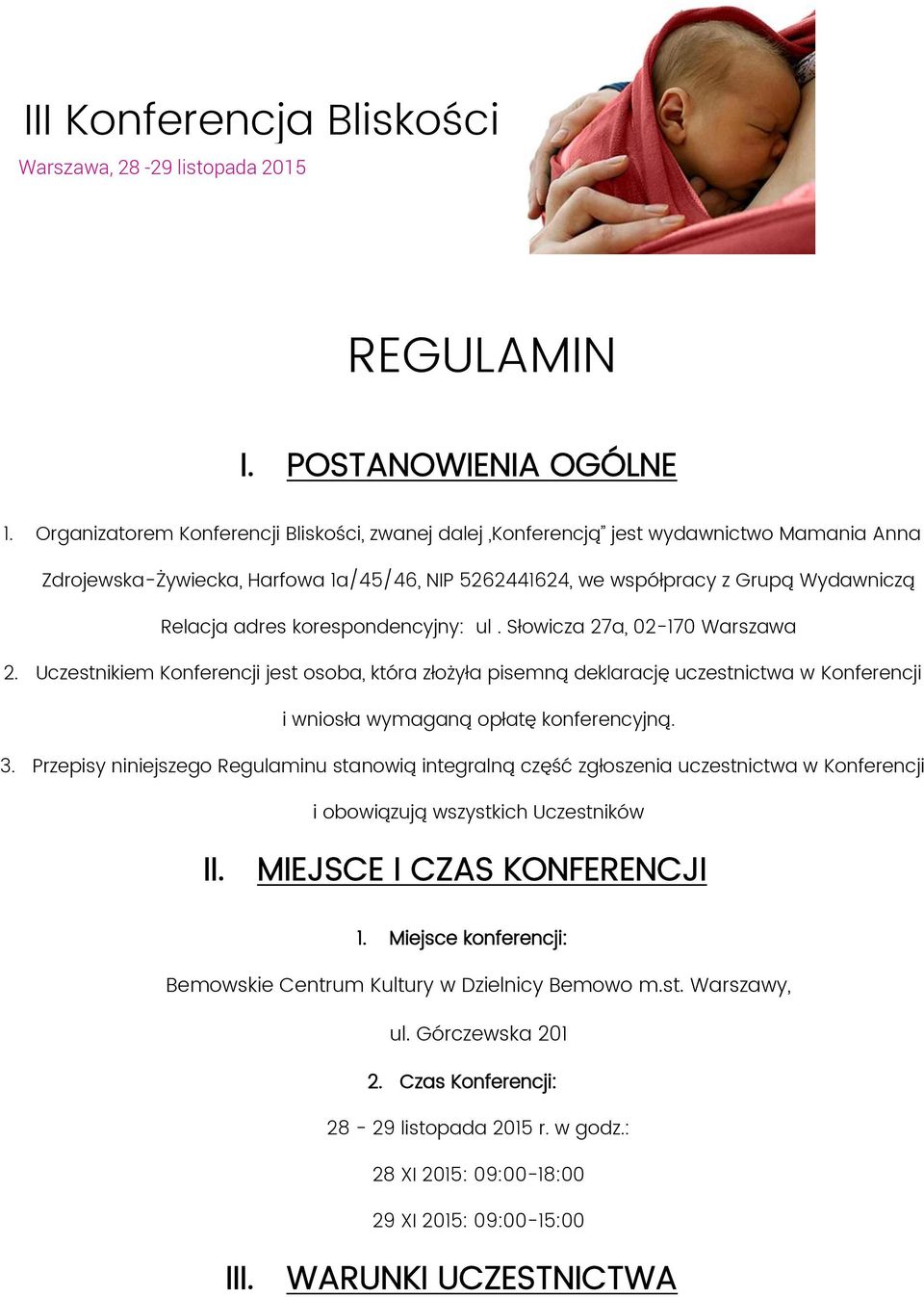 korespondencyjny: ul. Słowicza 27a, 02-170 Warszawa 2. Uczestnikiem Konferencji jest osoba, która złożyła pisemną deklarację uczestnictwa w Konferencji i wniosła wymaganą opłatę konferencyjną. 3.