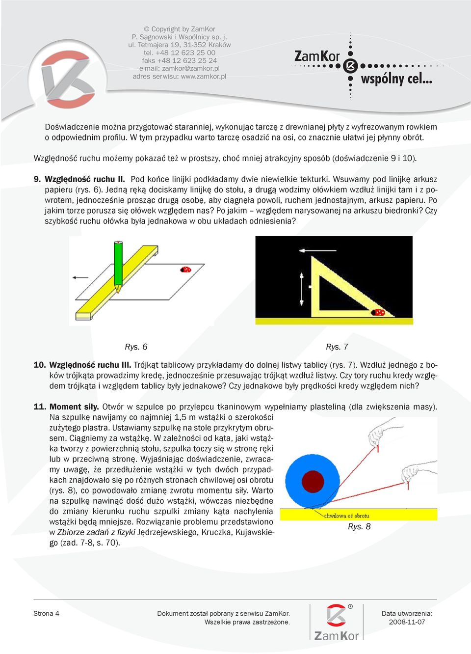 Pod końce linijki podkładamy dwie niewielkie tekturki. Wsuwamy pod linijkę arkusz papieru (rys. 6).