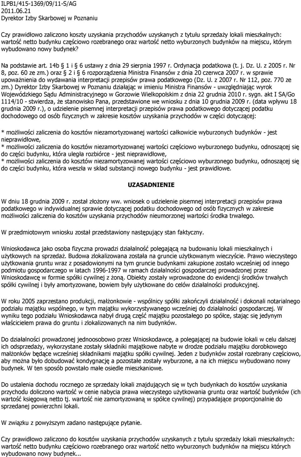 netto wyburzonych budynków na miejscu, którym wybudowano nowy budynek? Na podstawie art. 14b 1 i 6 ustawy z dnia 29 sierpnia 1997 r. Ordynacja podatkowa (t. j. Dz. U. z 2005 r. Nr 8, poz. 60 ze zm.