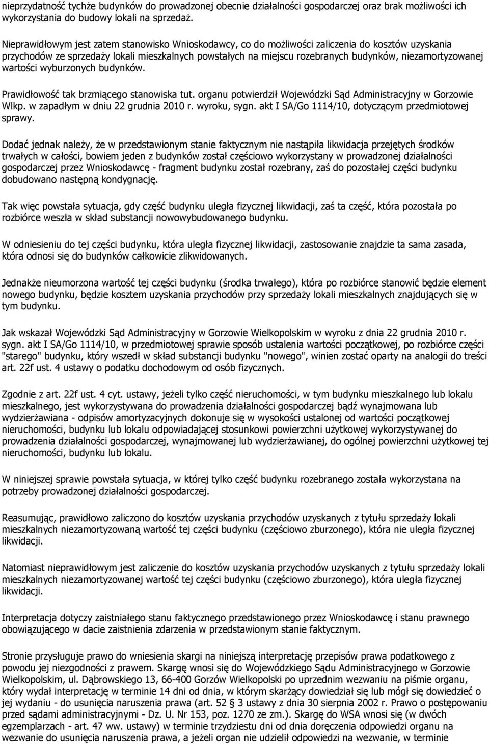 niezamortyzowanej wartości wyburzonych budynków. Prawidłowość tak brzmiącego stanowiska tut. organu potwierdził Wojewódzki Sąd Administracyjny w Gorzowie Wlkp. w zapadłym w dniu 22 grudnia 2010 r.