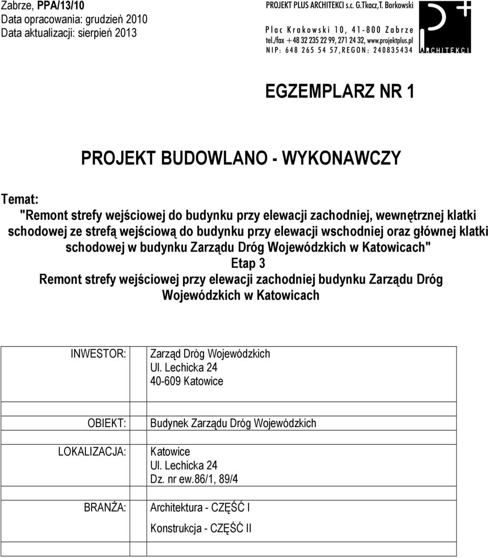 Zarządu Dróg Wojewódzkich w Katowicach" Etap 3 Remont strefy wejściowej przy elewacji zachodniej budynku Zarządu Dróg Wojewódzkich w Katowicach INWESTOR: Zarząd