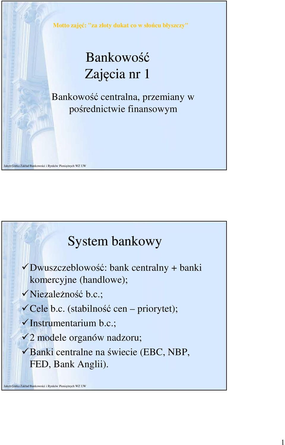 centralny + banki komercyjne (handlowe); Niezależność b.c.; Cele b.c. (stabilność cen priorytet); Instrumentarium b.