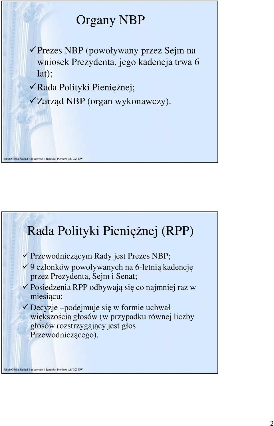 Rada Polityki Pieniężnej (RPP) Przewodniczącym Rady jest Prezes NBP; 9 członków powoływanych na 6-letnią kadencję przez