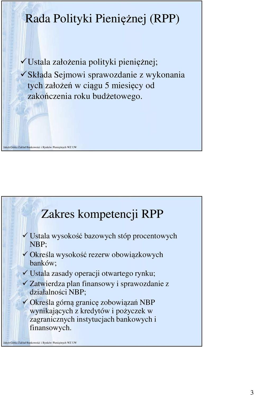 Zakres kompetencji RPP Ustala wysokość bazowych stóp procentowych NBP; Określa wysokość rezerw obowiązkowych banków; Ustala