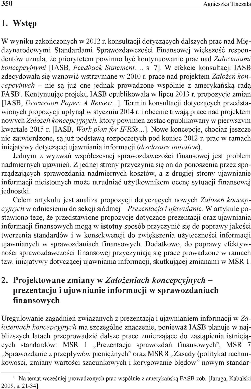 koncepcyjnymi [IASB, Feedback Statement, s. 7]. W efekcie konsultacji IASB zdecydowała się wznowić wstrzymane w 2010 r.