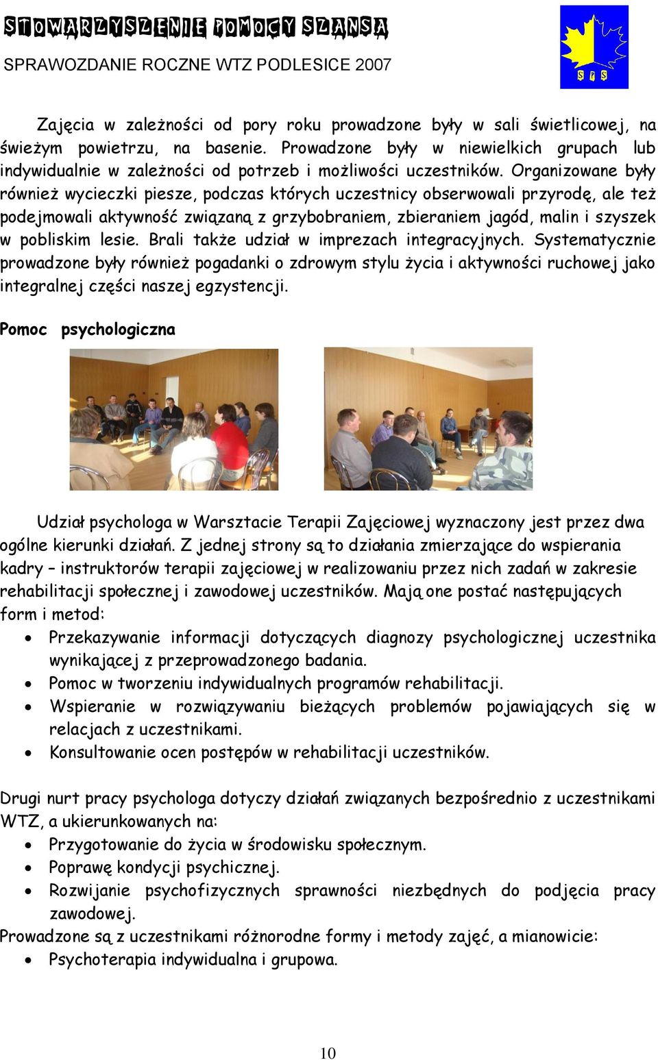 Organizowane były również wycieczki piesze, podczas których uczestnicy obserwowali przyrodę, ale też podejmowali aktywność związaną z grzybobraniem, zbieraniem jagód, malin i szyszek w pobliskim
