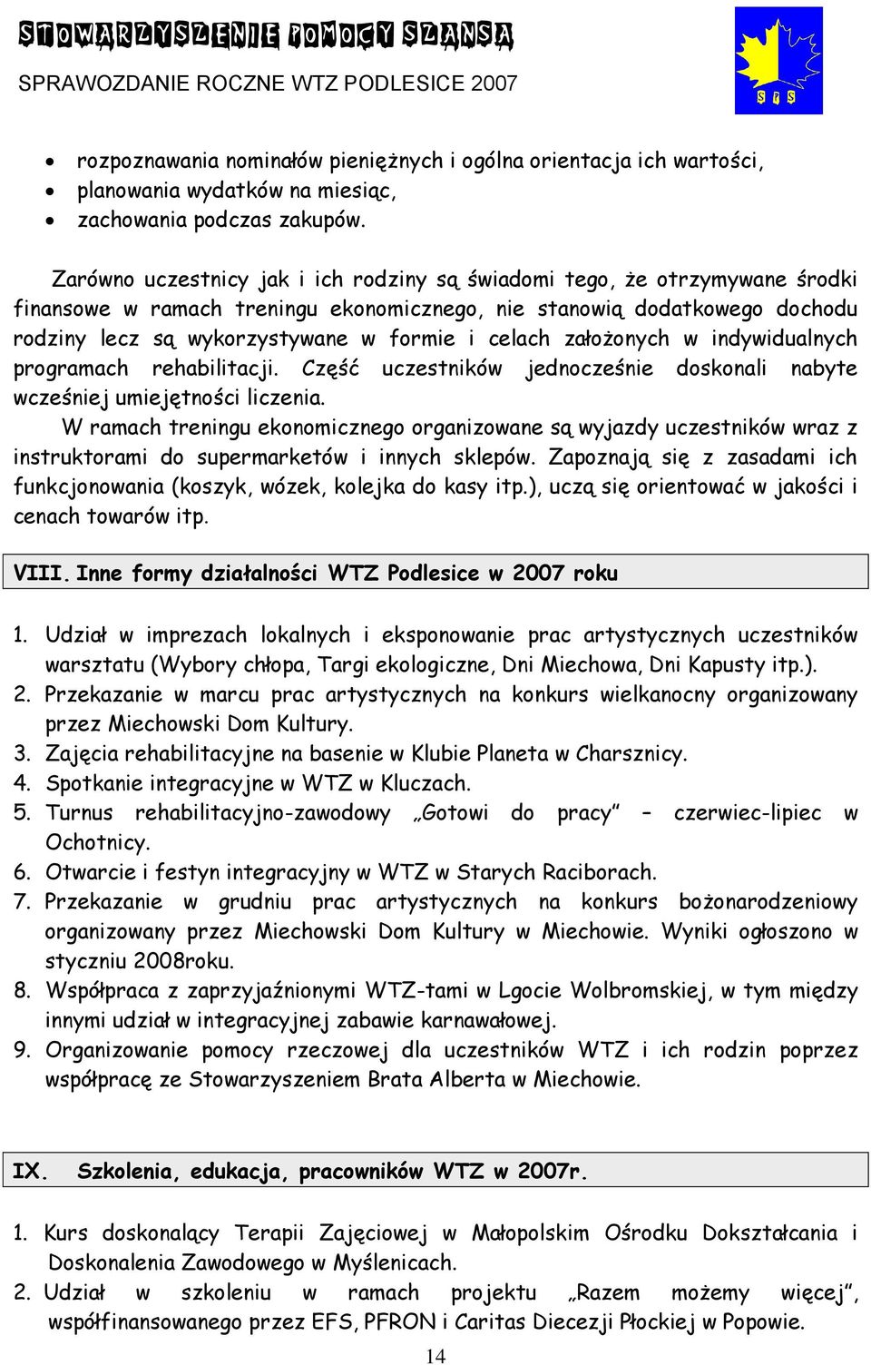 celach założonych w indywidualnych programach rehabilitacji. Część uczestników jednocześnie doskonali nabyte wcześniej umiejętności liczenia.