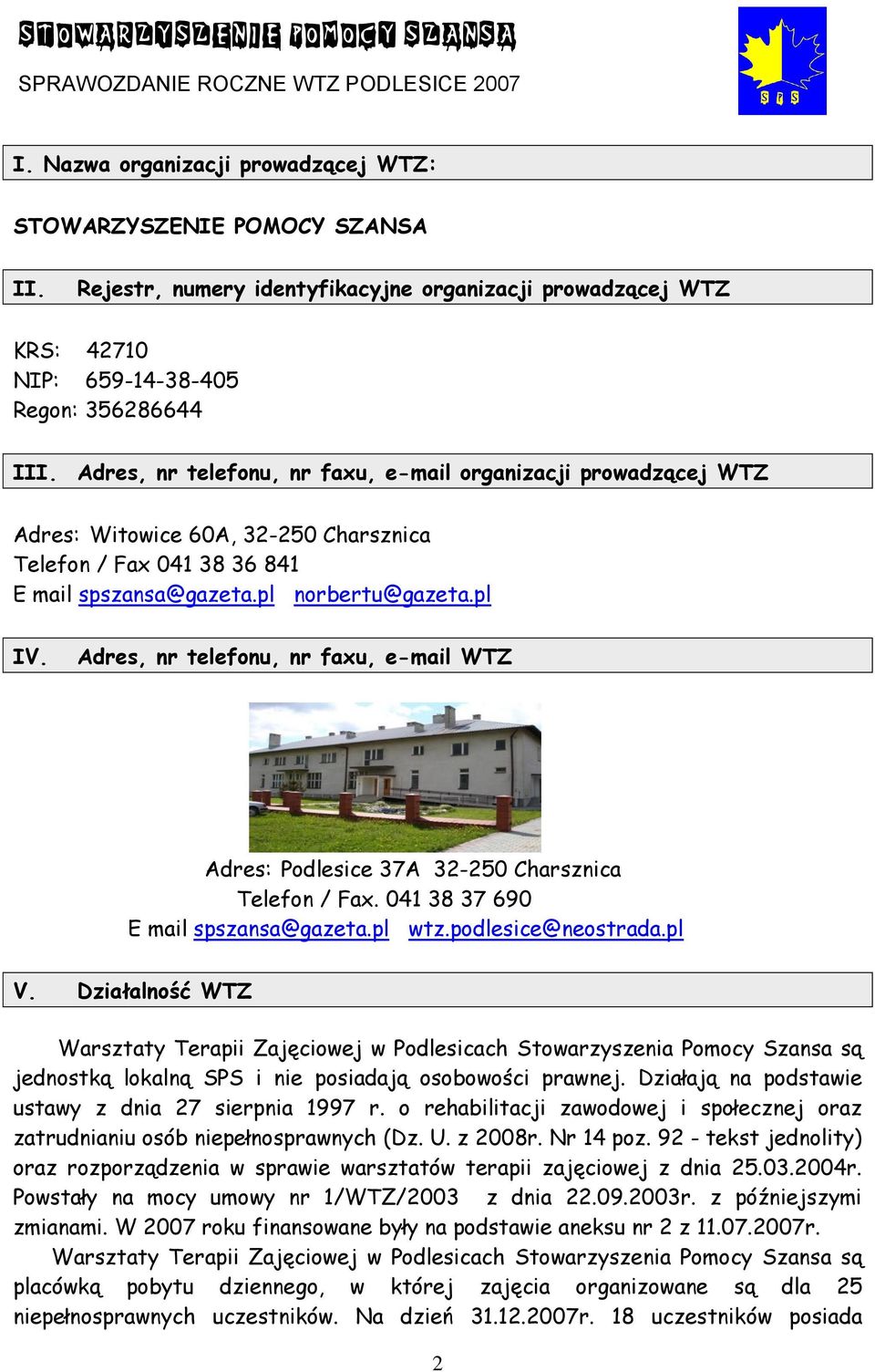 Adres, nr telefonu, nr faxu, e-mail WTZ Adres: Podlesice 37A 32-250 Charsznica Telefon / Fax. 041 38 37 690 E mail spszansa@gazeta.pl wtz.podlesice@neostrada.pl V.