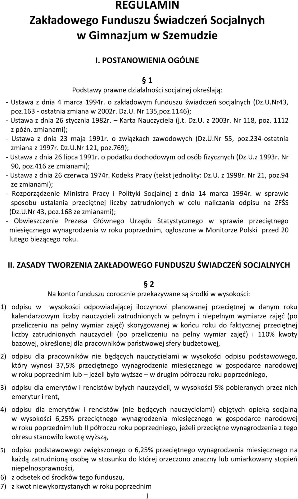 1112 z późn. zmianami); - Ustawa z dnia 23 maja 1991r. o związkach zawodowych (Dz.U.Nr 55, poz.234-ostatnia zmiana z 1997r. Dz.U.Nr 121, poz.769); - Ustawa z dnia 26 lipca 1991r.