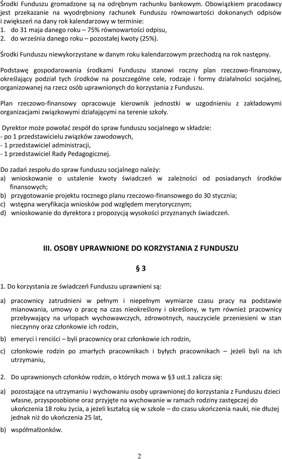 do 31 maja danego roku 75% równowartości odpisu, 2. do września danego roku pozostałej kwoty (25%). Środki Funduszu niewykorzystane w danym roku kalendarzowym przechodzą na rok następny.