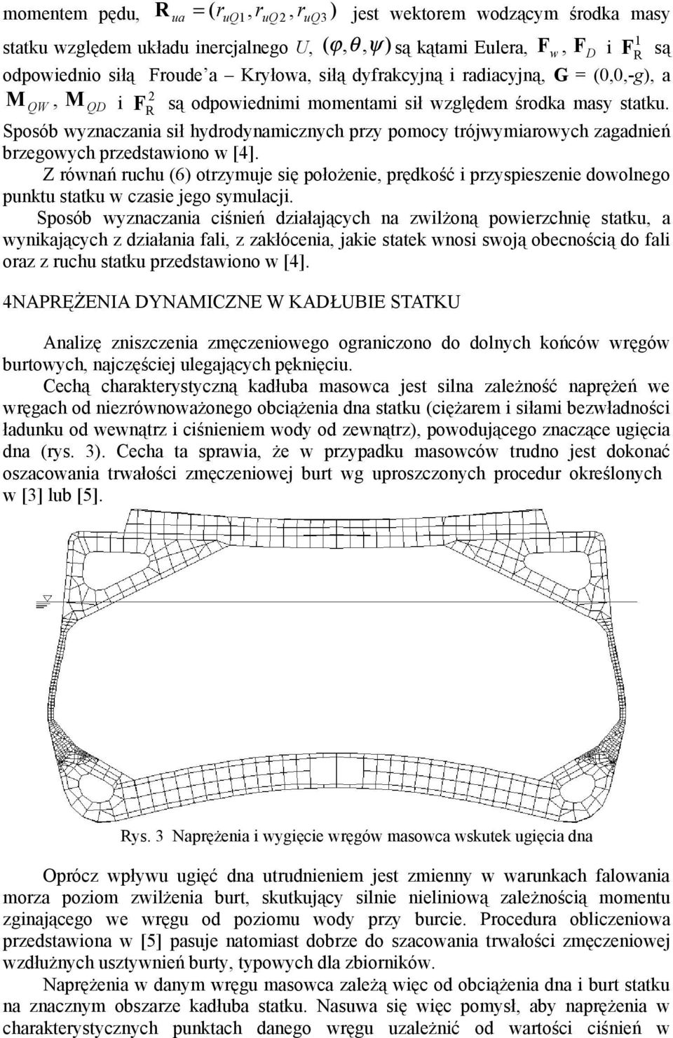 2 R Sposób wyznaczana sł hydrodynamcznych przy pomocy trójwymarowych zagadneń brzegowych przedstawono w [4].