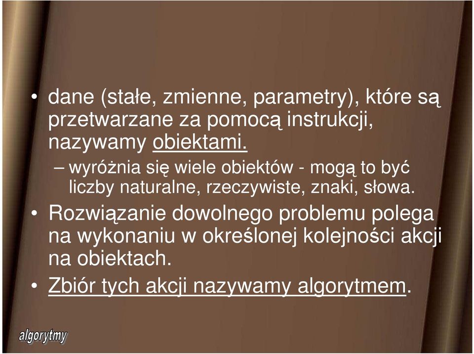 wyróŝnia się wiele obiektów - mogą to być liczby naturalne, rzeczywiste, znaki,